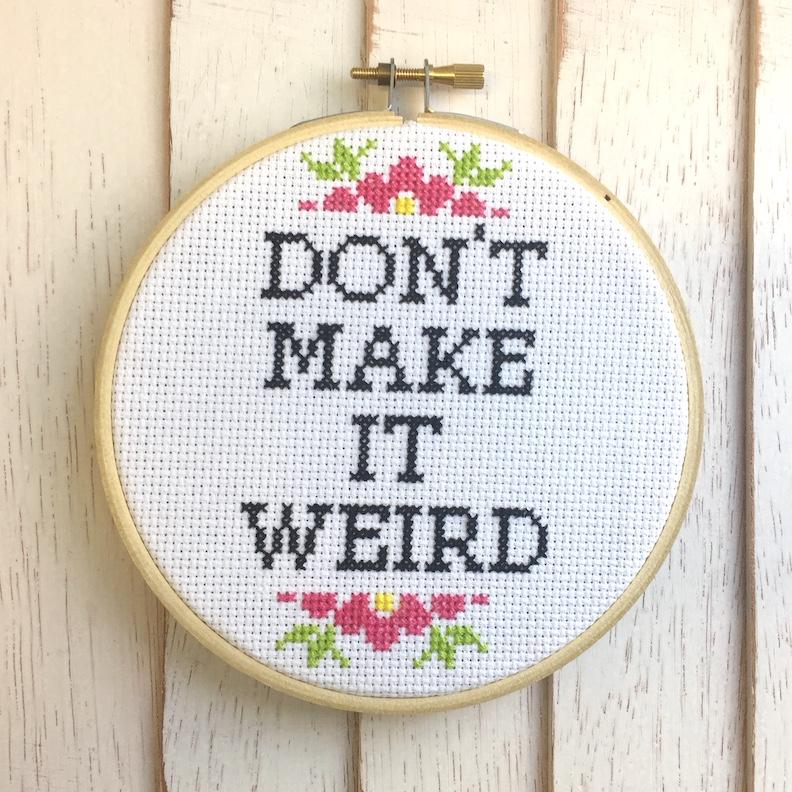 Don't Make It Weird Counted Cross Stitch DIY KIT Intermediate - giftsforintroverts.com