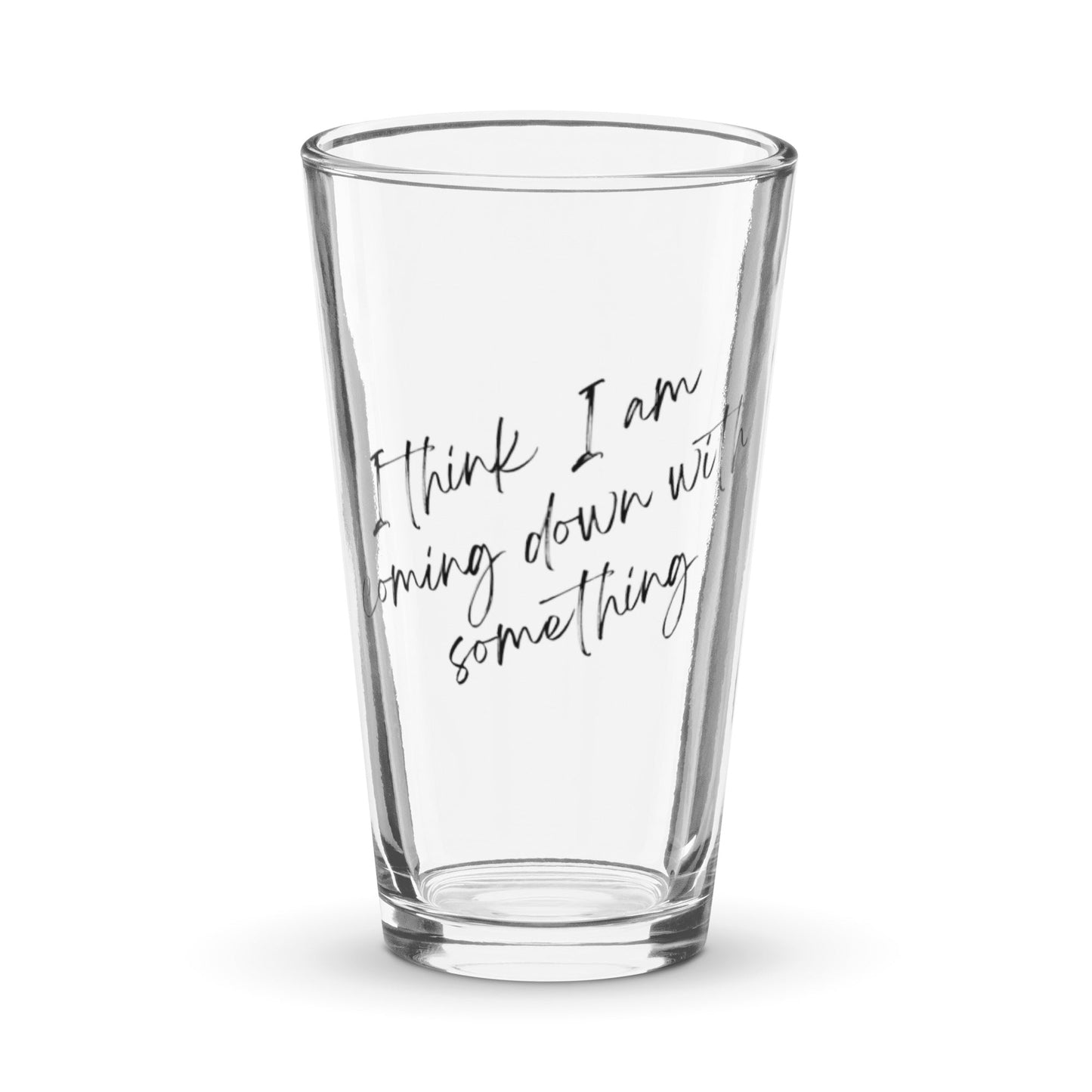 "I Think I am Coming Down With Something" Pint Glass - giftsforintroverts.com