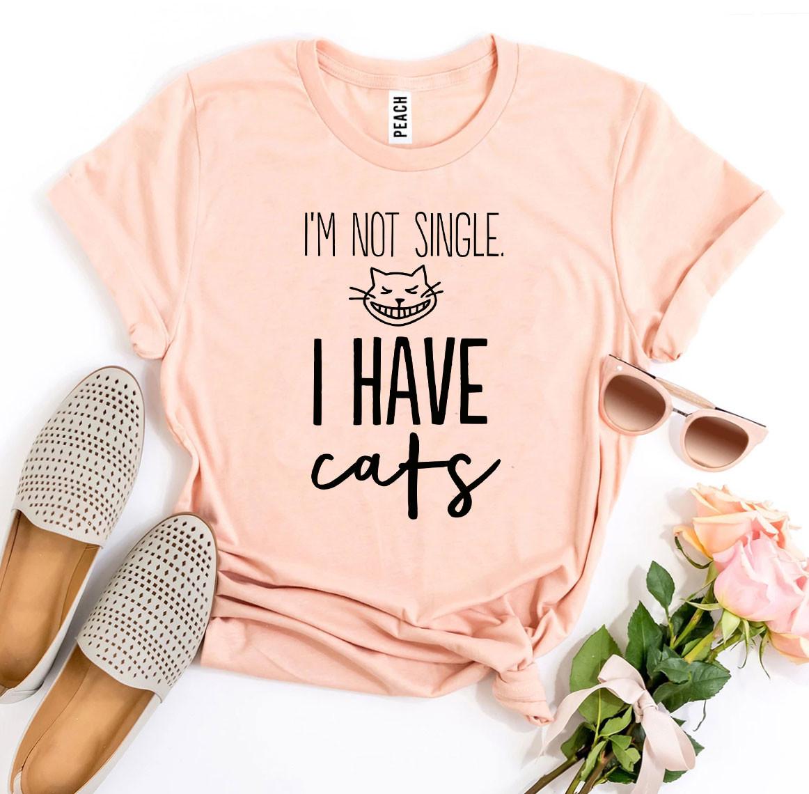 I’m Not Single I Have Cats T-shirt - giftsforintroverts.com