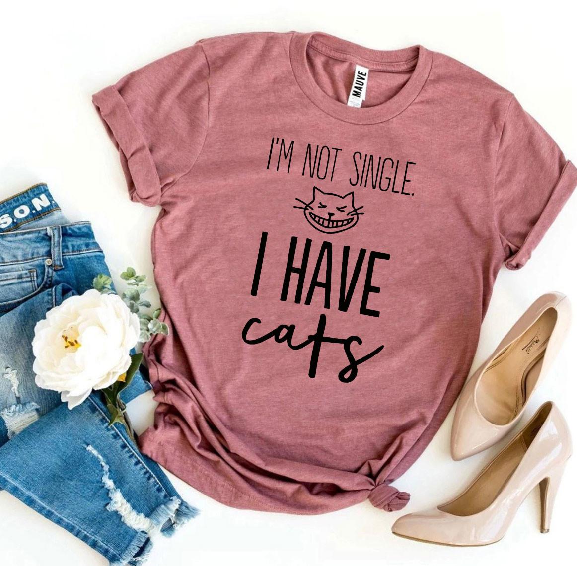I’m Not Single I Have Cats T-shirt - giftsforintroverts.com