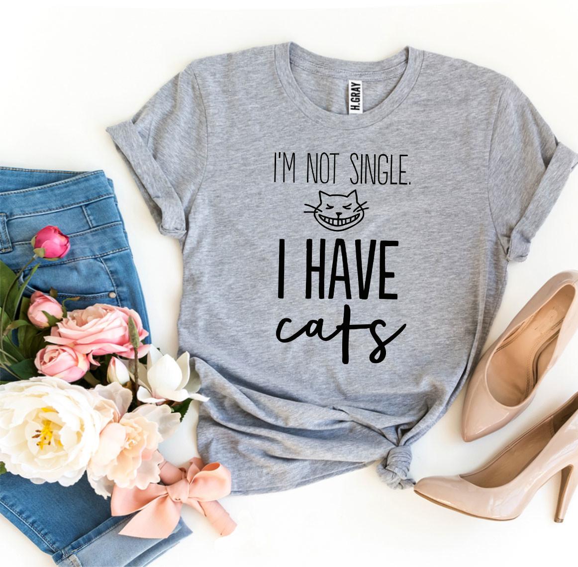 I’m Not Single I Have Cats T-shirt - giftsforintroverts.com