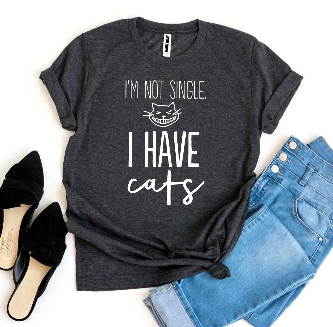 I’m Not Single I Have Cats T-shirt - giftsforintroverts.com