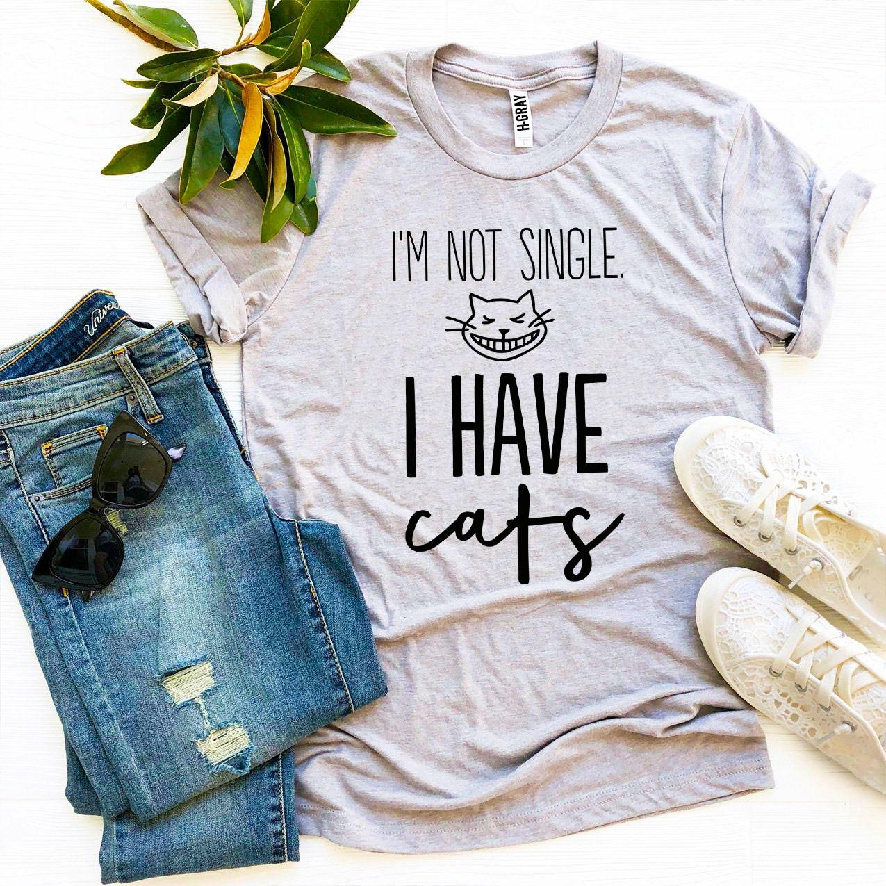 I’m Not Single I Have Cats T-shirt - giftsforintroverts.com