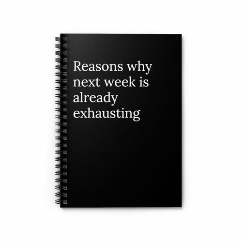 Reasons Why Next Week is Already exhausting Spiral Funny notebook - giftsforintroverts.com