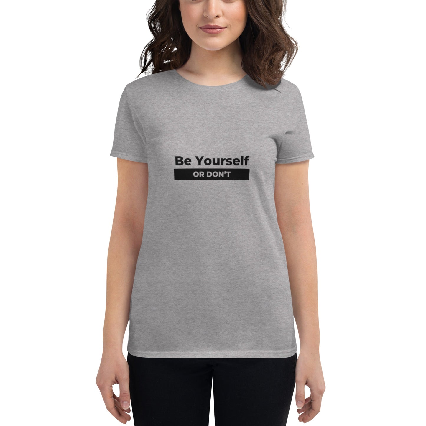 Women's "Be Yourself, or Don't" T-Shirt - introvertgiftboxes.com