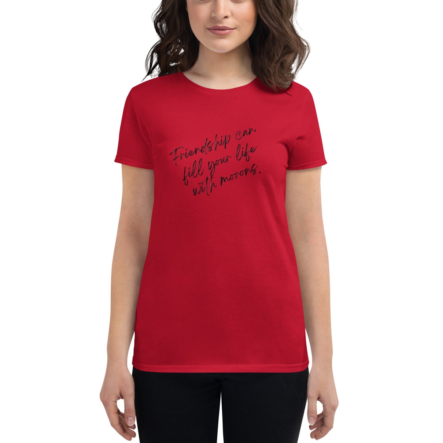 Women's "Friendship Can Fill Your Life with Morons" T-Shirt - introvertgiftboxes.com