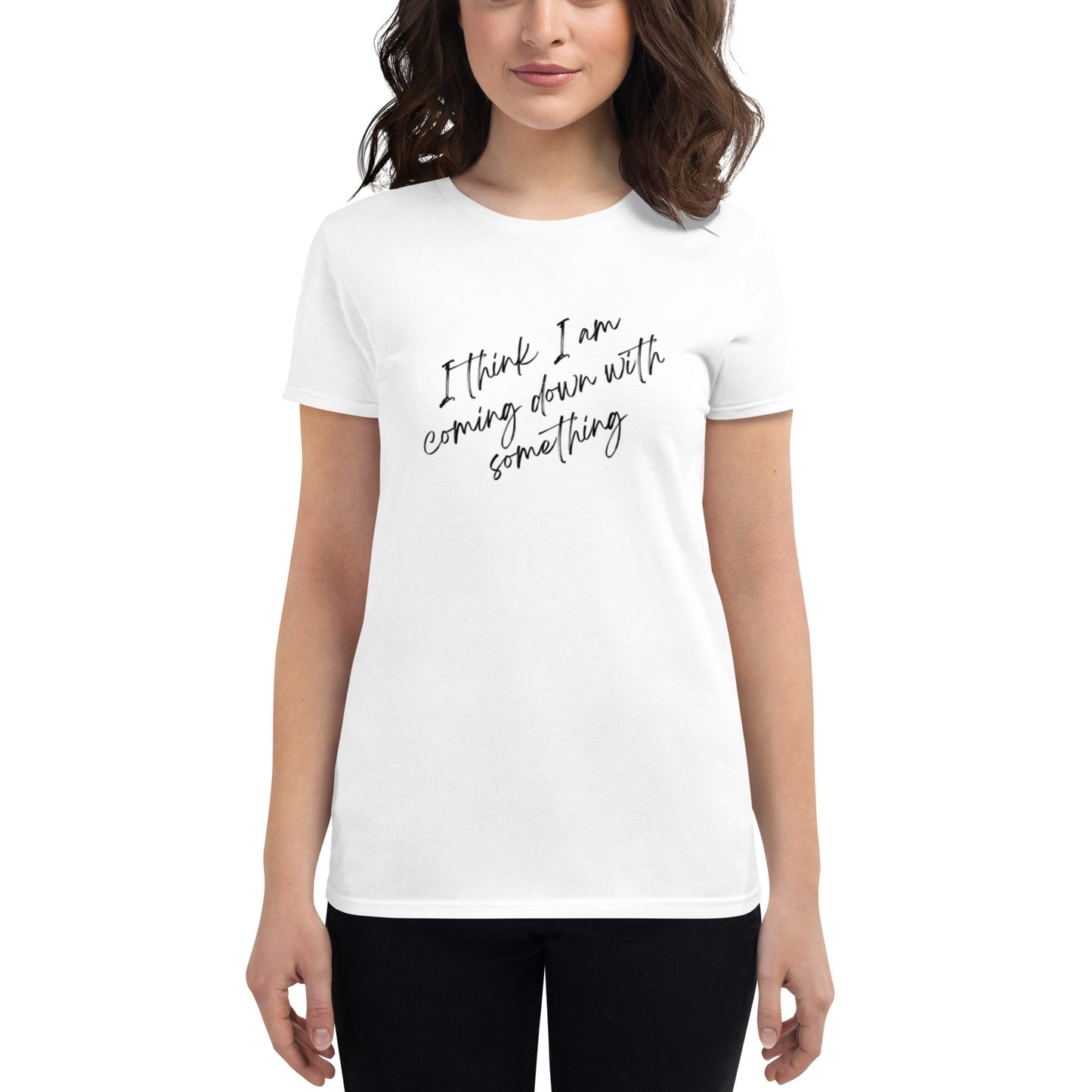 Women's "I think I am Coming Down With Something" T-Shirt - introvertgiftboxes.com