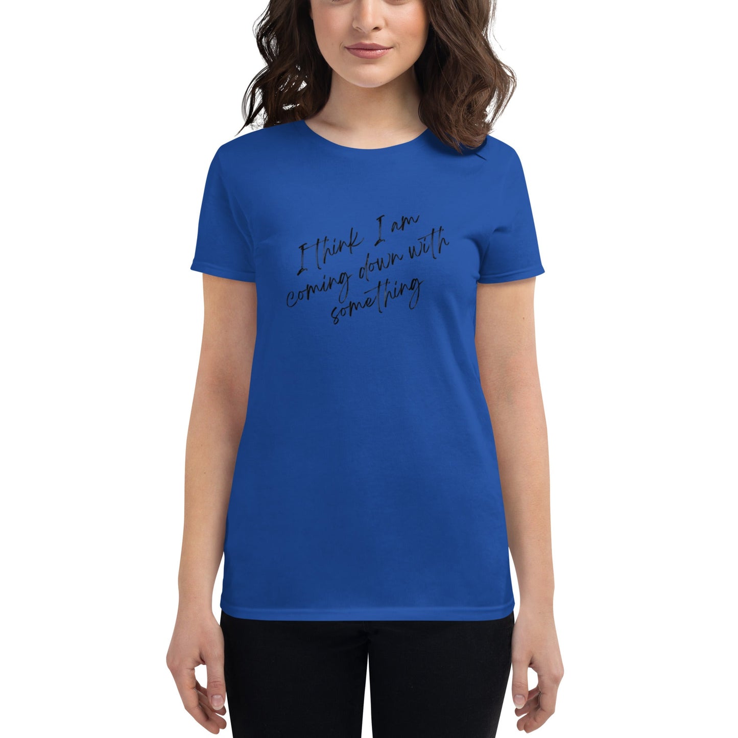 Women's "I think I am Coming Down With Something" T-Shirt - introvertgiftboxes.com