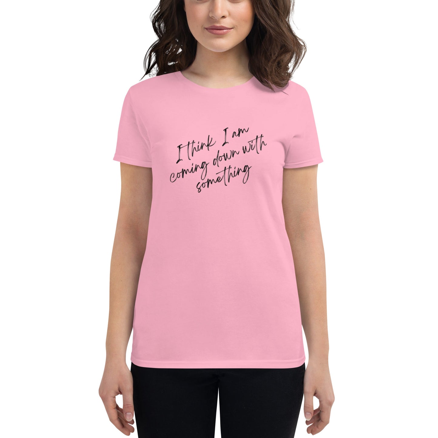 Women's "I think I am Coming Down With Something" T-Shirt - introvertgiftboxes.com