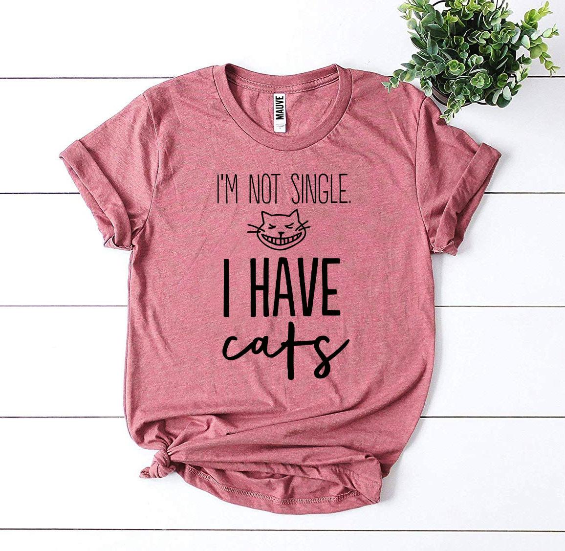 I’m Not Single I Have Cats T-shirt - giftsforintroverts.com