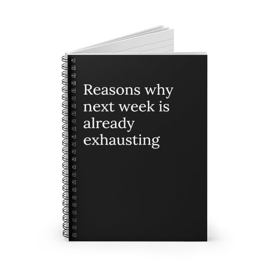 Reasons Why Next Week is Already exhausting Spiral Funny notebook - giftsforintroverts.com