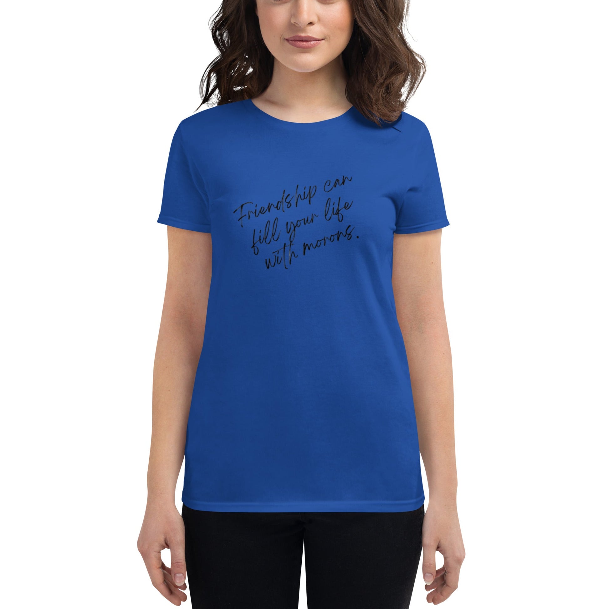 Women's "Friendship Can Fill Your Life with Morons" T-Shirt - introvertgiftboxes.com