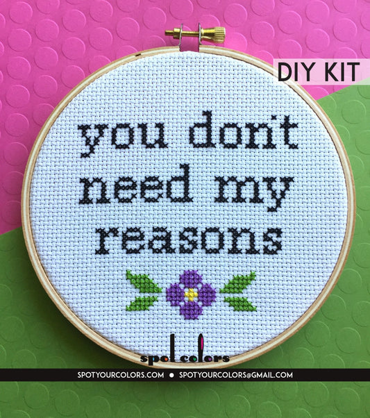You Don't Need My Reasons Counted Cross Stitch DIY KIT Intermediate - giftsforintroverts.com